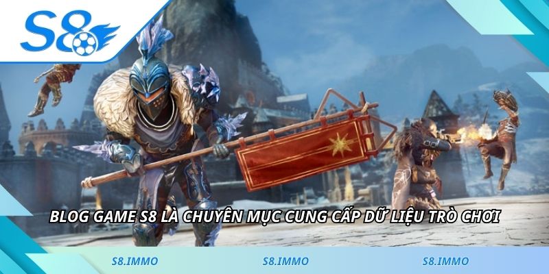 Blog game S8 là chuyên mục cung cấp dữ liệu trò chơi