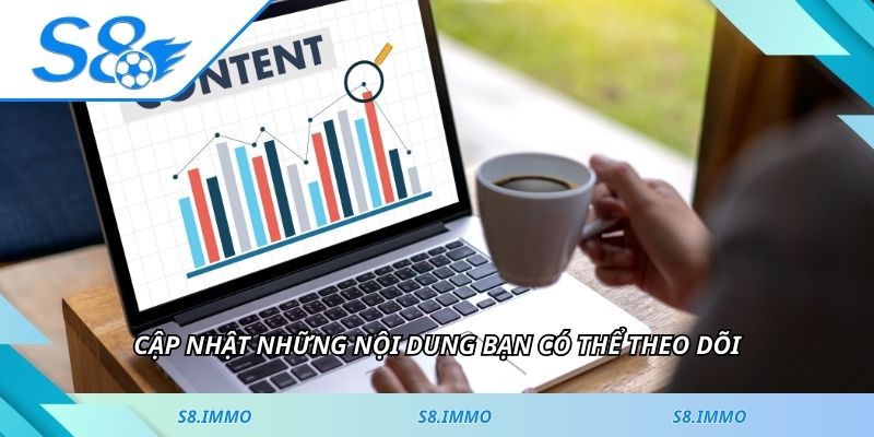 Cập nhật những nội dung bạn có thể theo dõi