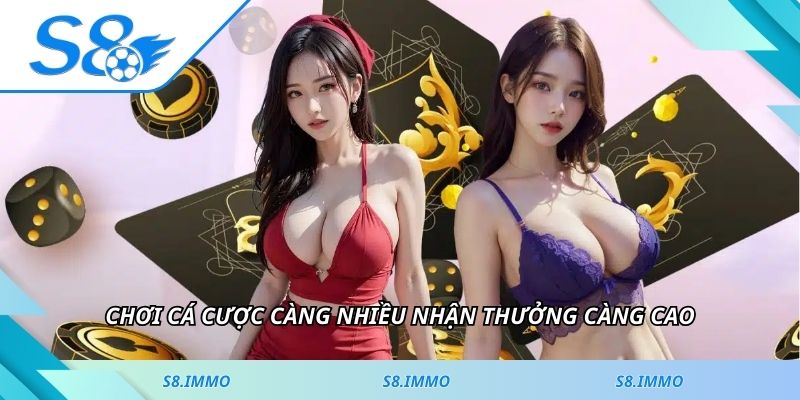 Chơi cá cược càng nhiều nhận thưởng càng cao