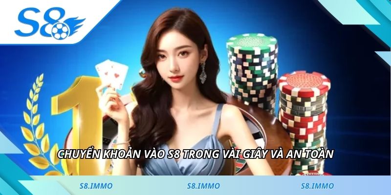 Chuyển khoản vào S8 trong vài giây và an toàn