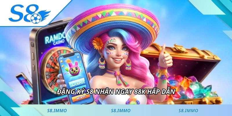 Đăng ký S8 nhận ngay 88K hấp dẫn