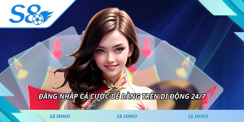 Đăng nhập cá cược dễ dàng trên di động 24/7