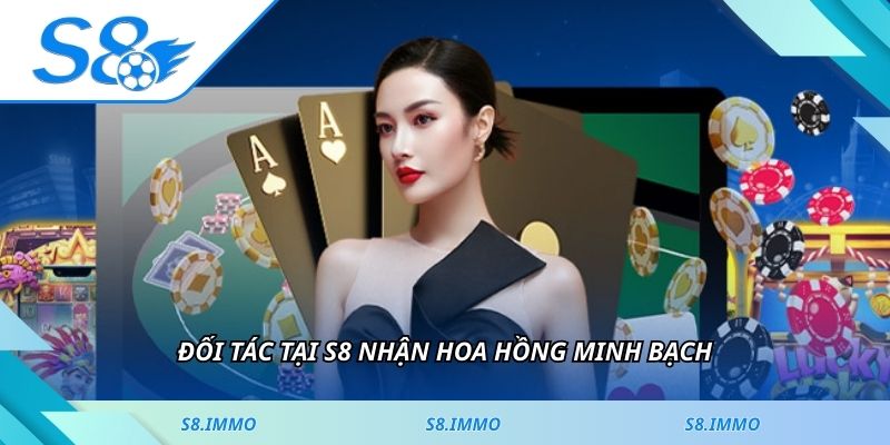 Đối tác tại S8 nhận hoa hồng minh bạch