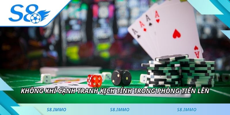 Không khí cạnh tranh kịch tính trong phòng Tiến Lên