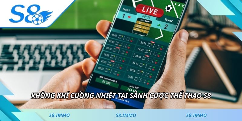 Không khí cuồng nhiệt tại sảnh cược thể thao S8