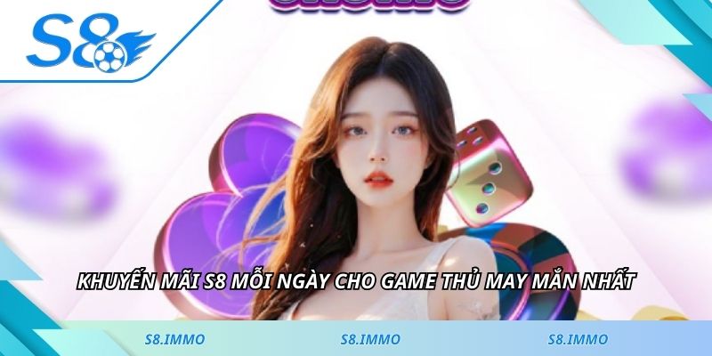 Khuyến mãi S8 mỗi ngày cho game thủ may mắn nhất