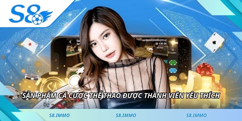Sản phẩm cá cược thể thao được thành viên yêu thích