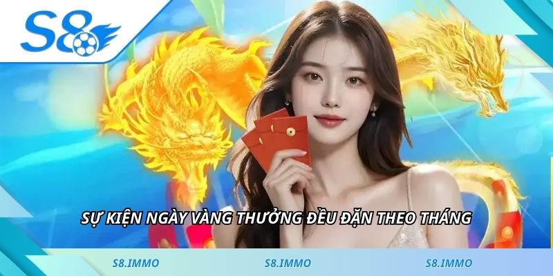 Sự kiện ngày vàng thưởng đều đặn theo tháng