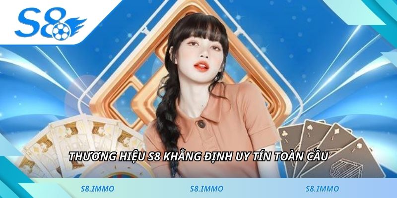 Thương hiệu S8 khẳng định uy tín toàn cầu