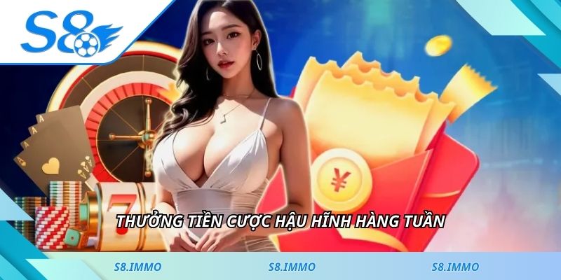 Thưởng tiền cược hậu hĩnh hàng tuần