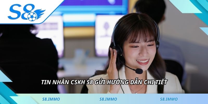 Tin nhắn CSKH S8 gửi hướng dẫn chi tiết