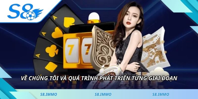 Về chúng tôi và quá trình phát triển từng giai đoạn